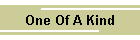 One Of A Kind