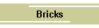 Bricks